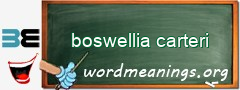 WordMeaning blackboard for boswellia carteri